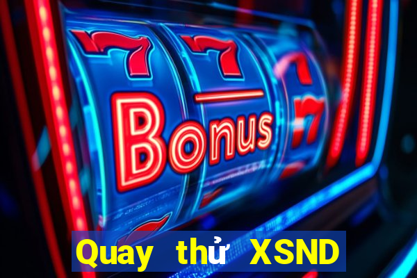 Quay thử XSND ngày 25