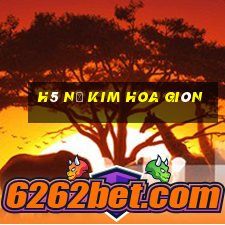 h5 Nổ Kim Hoa giòn