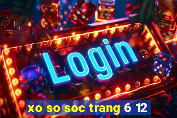 xo so soc trang 6 12