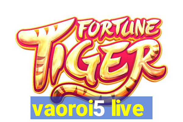 vaoroi5 live