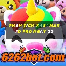 Phân tích Xổ Số max 3d pro ngày 22