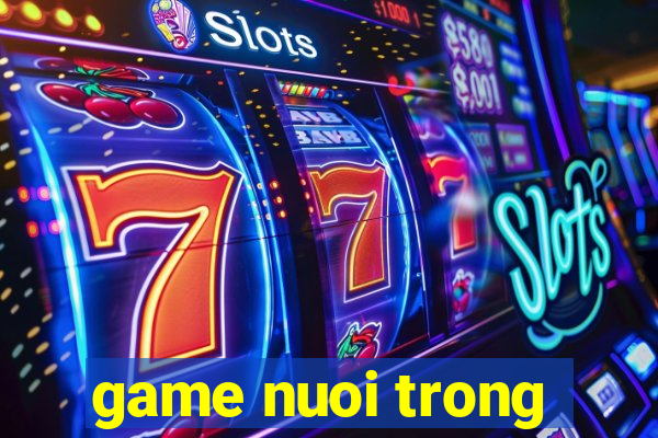 game nuoi trong