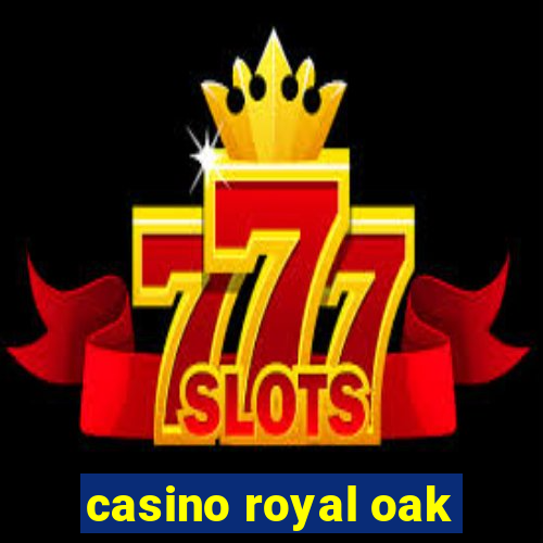 casino royal oak