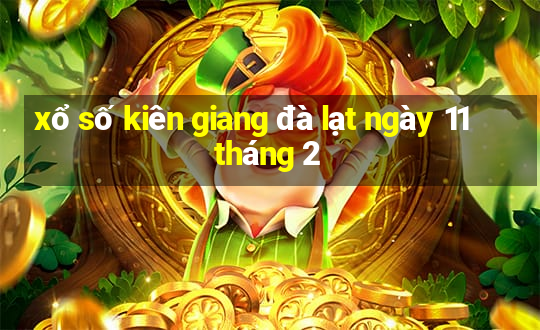 xổ số kiên giang đà lạt ngày 11 tháng 2