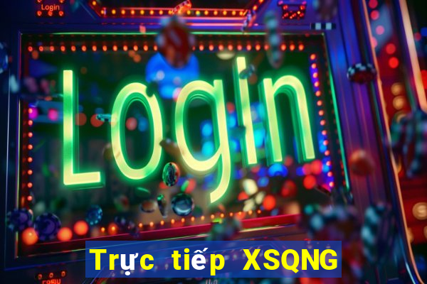 Trực tiếp XSQNG ngày 27