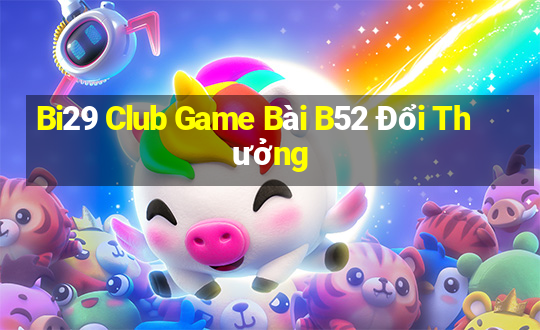 Bi29 Club Game Bài B52 Đổi Thưởng