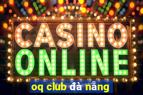 oq club đà nẵng