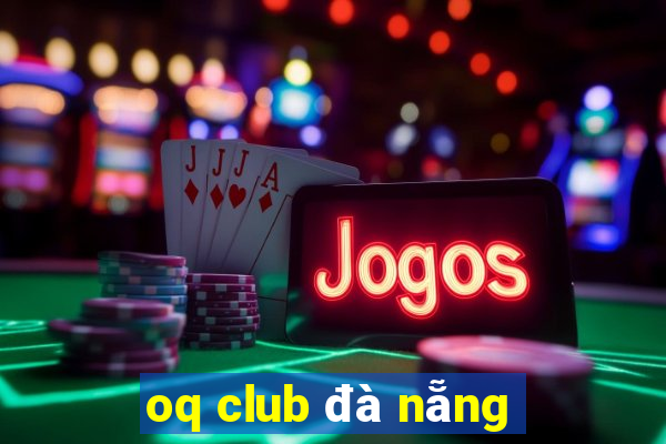 oq club đà nẵng