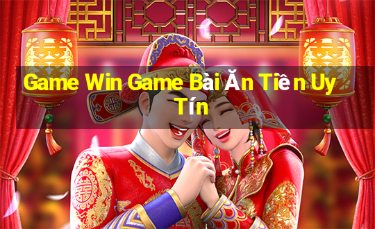 Game Win Game Bài Ăn Tiền Uy Tín