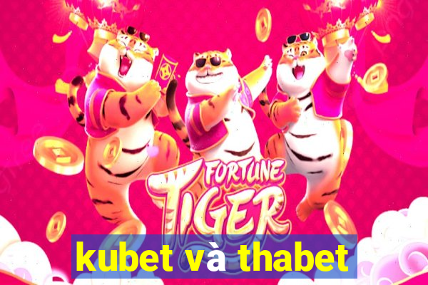 kubet và thabet