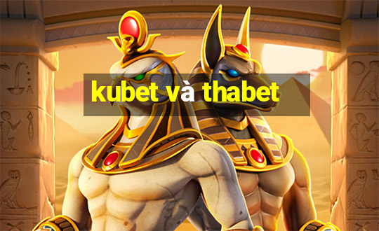 kubet và thabet