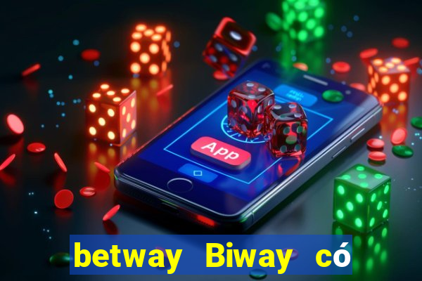 betway Biway có hợp pháp không?