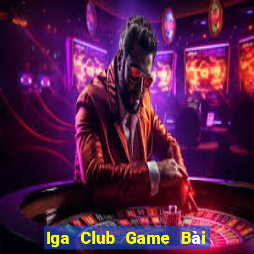 Iga Club Game Bài Chơi Với Bạn Bè