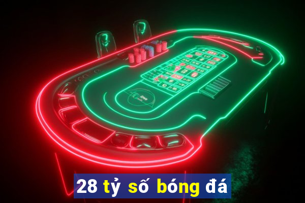 28 tỷ số bóng đá