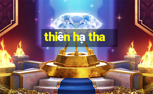 thiên hạ tha