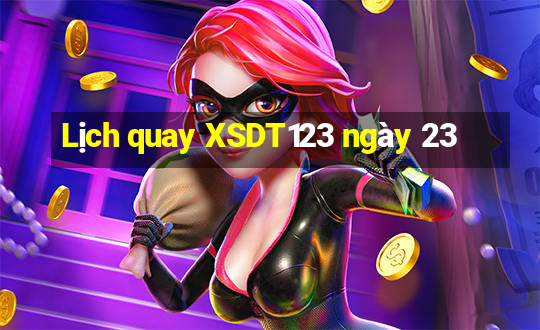 Lịch quay XSDT123 ngày 23