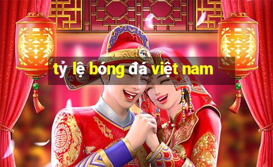 tỷ lệ bóng đá việt nam