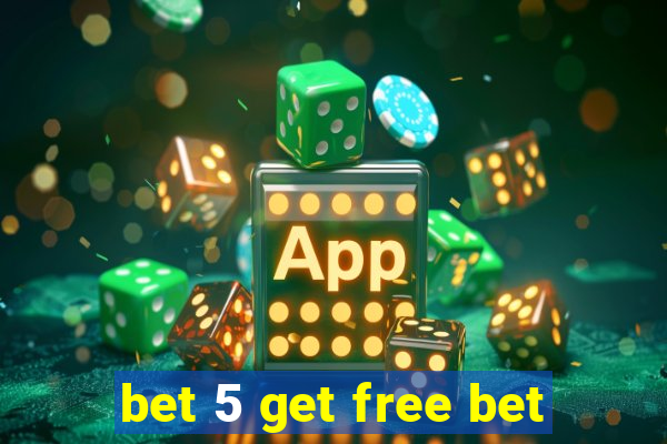 bet 5 get free bet