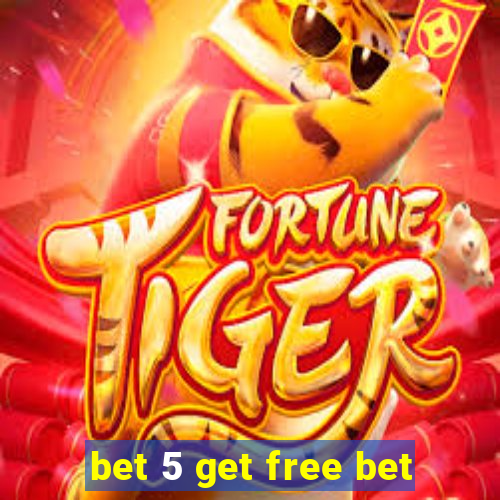 bet 5 get free bet