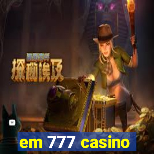 em 777 casino