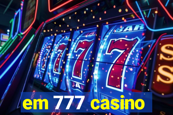 em 777 casino