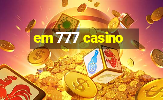 em 777 casino