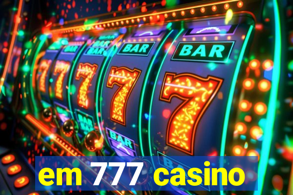 em 777 casino