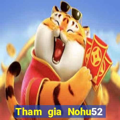 Tham gia Nohu52 Thưởng 60k