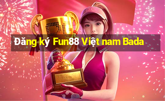 Đăng ký Fun88 Việt nam Bada