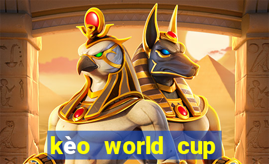 kèo world cup hôm nay