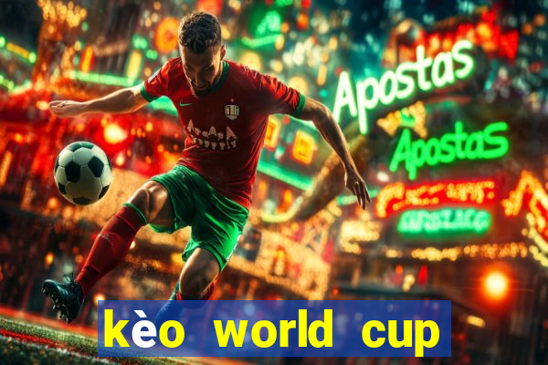 kèo world cup hôm nay