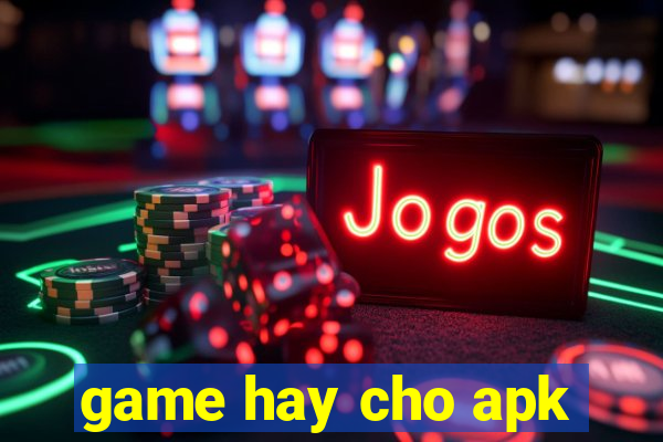 game hay cho apk