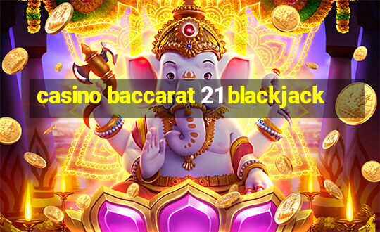 casino baccarat 21 blackjack