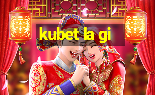 kubet la gi