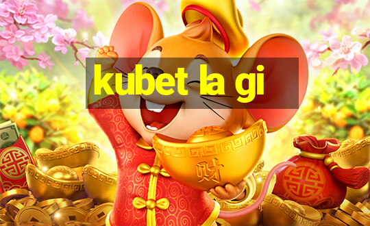 kubet la gi