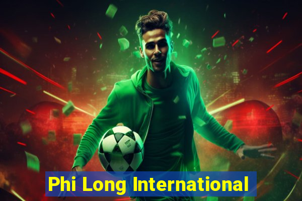 Phi Long International