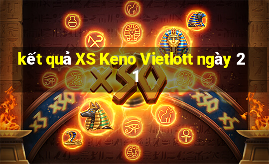 kết quả XS Keno Vietlott ngày 21