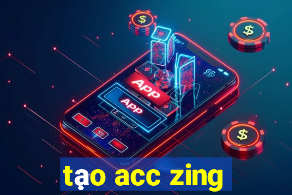 tạo acc zing