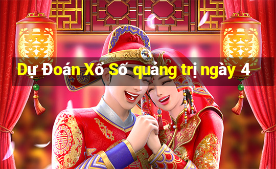 Dự Đoán Xổ Số quảng trị ngày 4