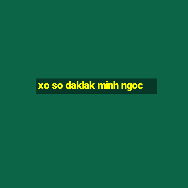 xo so daklak minh ngoc