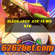 blackjack ace is worth