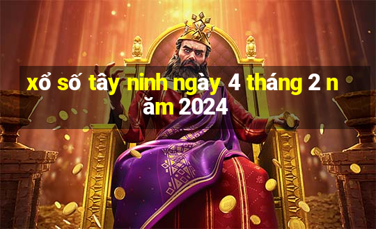 xổ số tây ninh ngày 4 tháng 2 năm 2024