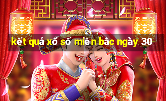 kết quả xổ số miền bắc ngày 30