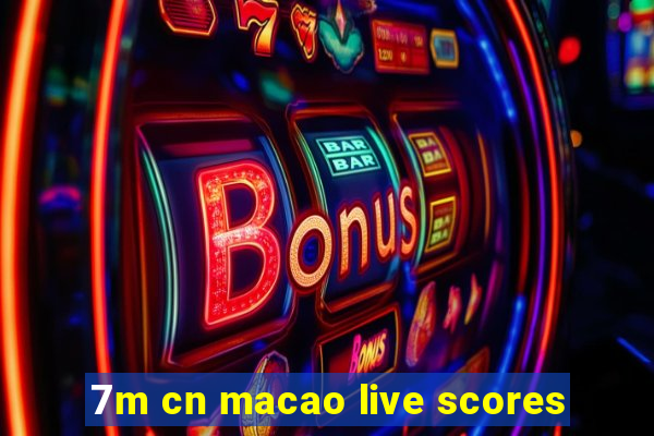 7m cn macao live scores