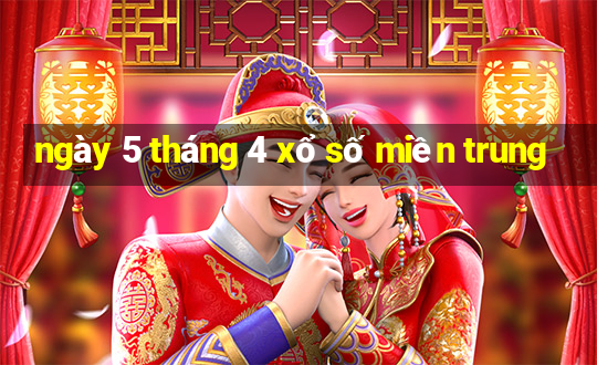 ngày 5 tháng 4 xổ số miền trung