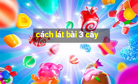 cách lát bài 3 cây