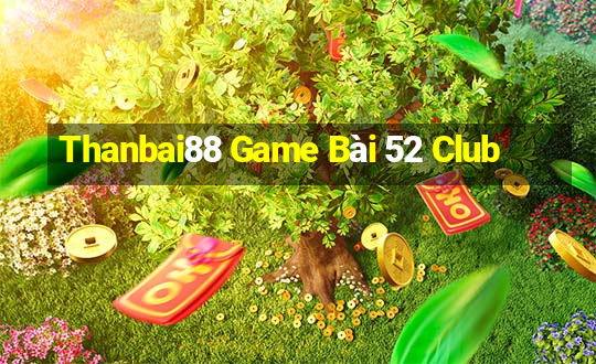 Thanbai88 Game Bài 52 Club