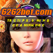 trực tiếp xổ số miền bắc của minh ngọc