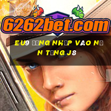 EU9 Đăng nhập vào nền tảng j8