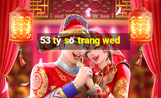 53 tỷ số trang wed